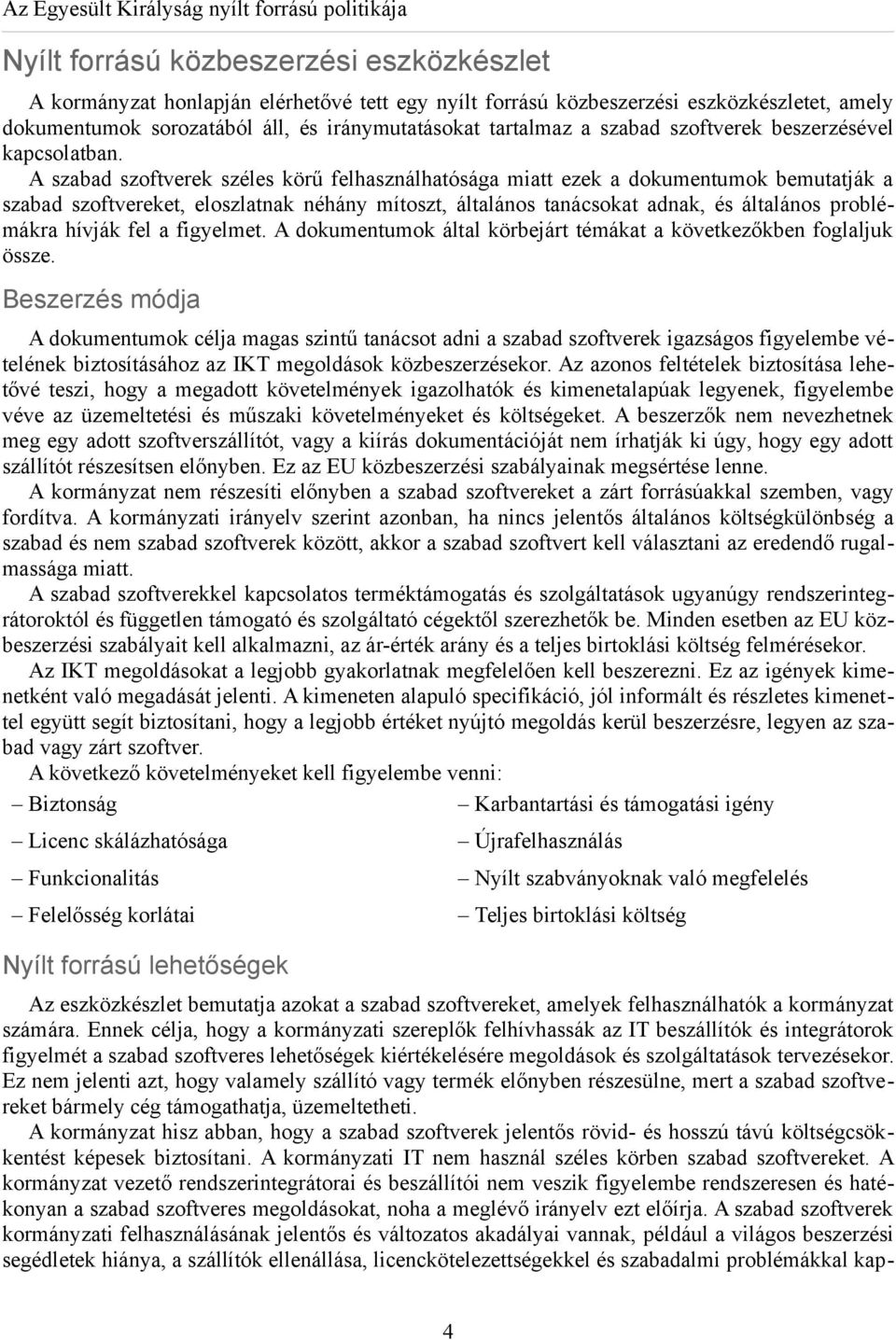 A szabad szoftverek széles körű felhasználhatósága miatt ezek a dokumentumok bemutatják a szabad szoftvereket, eloszlatnak néhány mítoszt, általános tanácsokat adnak, és általános problémákra hívják