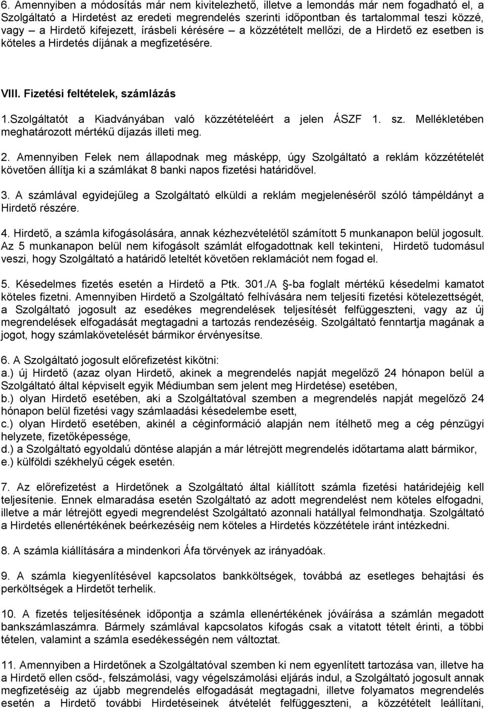 Szolgáltatót a Kiadványában való közzétételéért a jelen ÁSZF 1. sz. Mellékletében meghatározott mértékű díjazás illeti meg. 2.