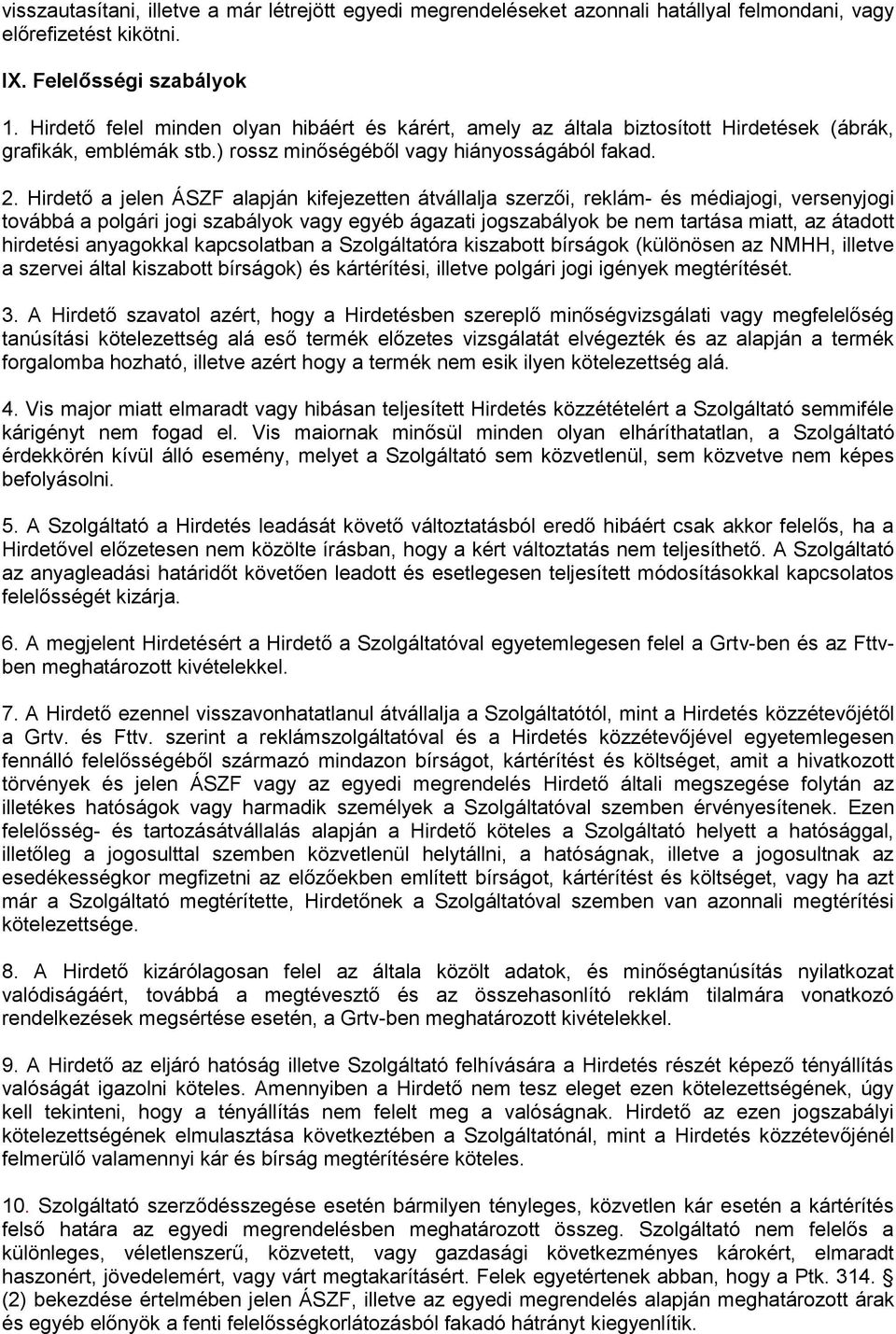 Hirdető a jelen ÁSZF alapján kifejezetten átvállalja szerzői, reklám- és médiajogi, versenyjogi továbbá a polgári jogi szabályok vagy egyéb ágazati jogszabályok be nem tartása miatt, az átadott