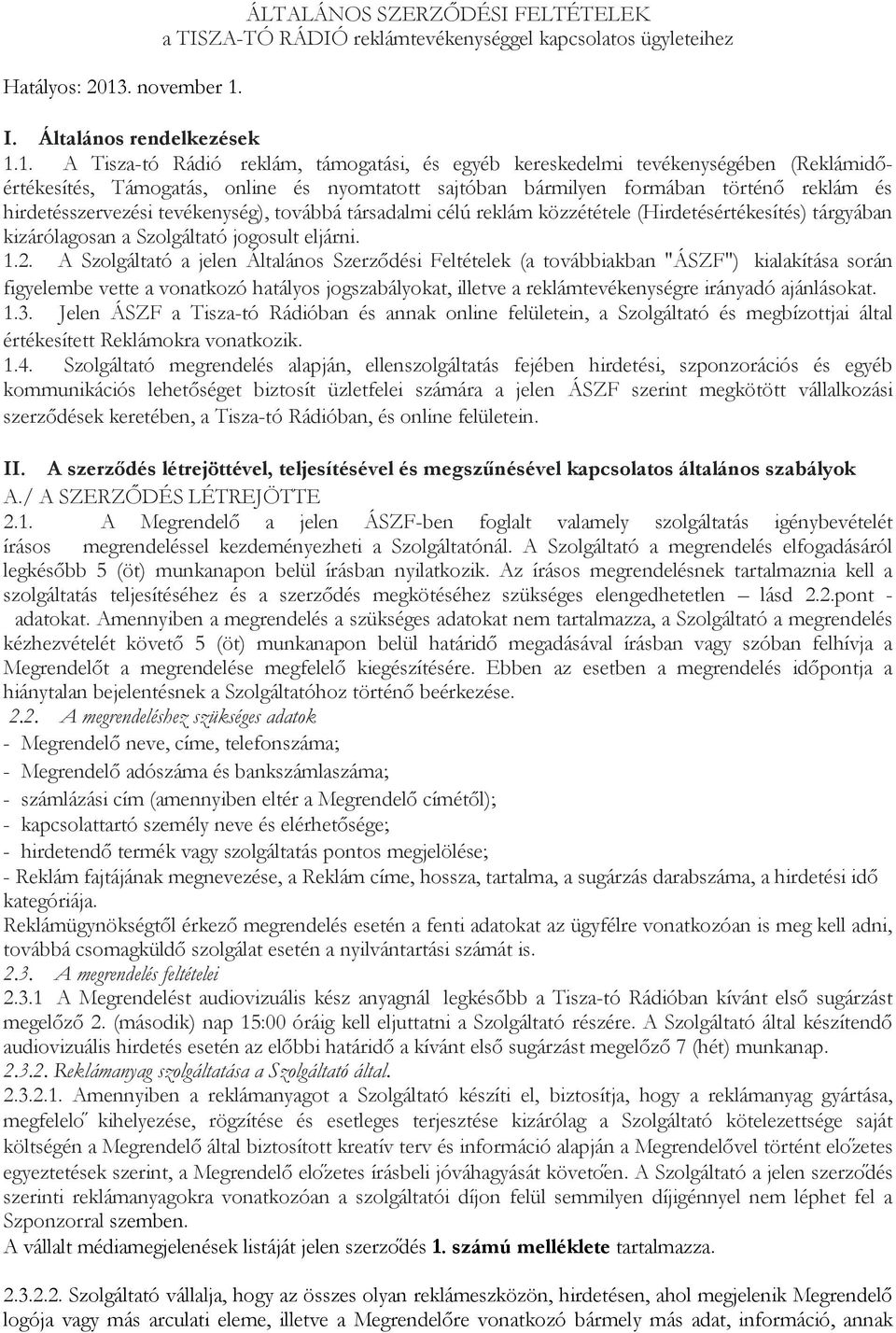 ÁLTALÁNOS SZERZŐDÉSI FELTÉTELEK a TISZA-TÓ RÁDIÓ reklámtevékenységgel kapcsolatos ügyleteihez I. Általános rendelkezések 1.