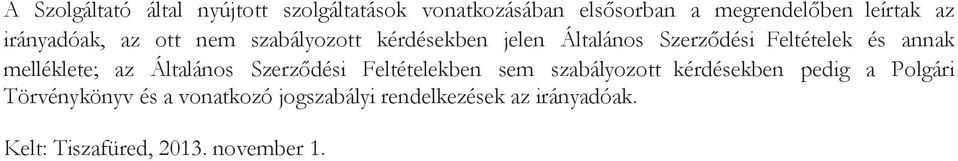 melléklete; az Általános Szerződési Feltételekben sem szabályozott kérdésekben pedig a Polgári