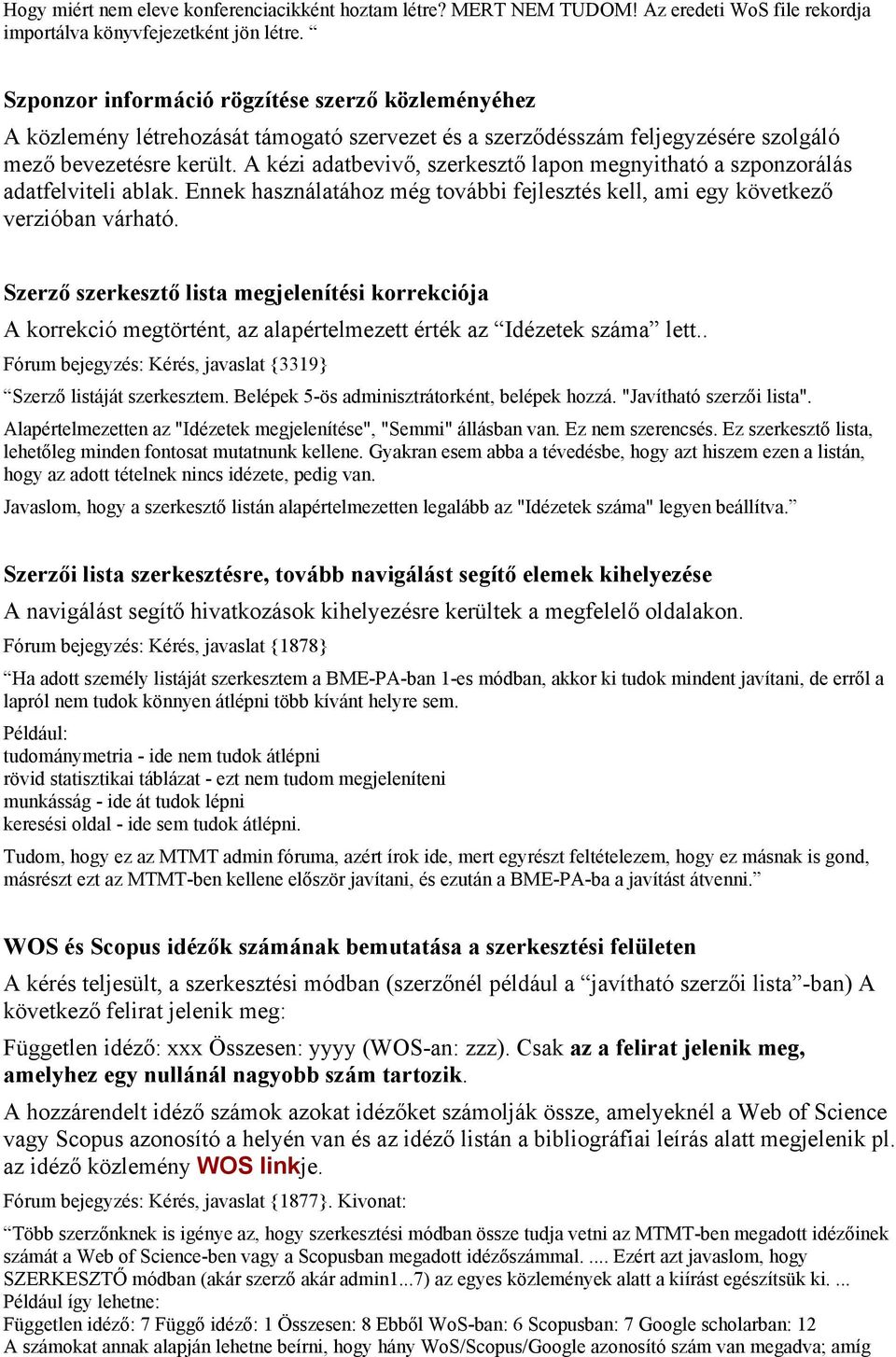 A kézi adatbevivő, szerkesztő lapon megnyitható a szponzorálás adatfelviteli ablak. Ennek használatához még további fejlesztés kell, ami egy következő verzióban várható.