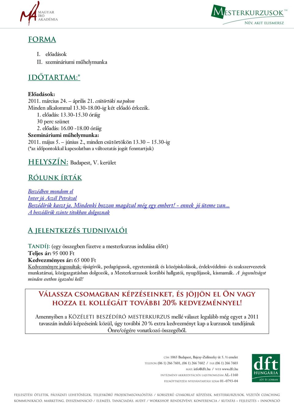 30-ig (*az időpontokkal kapcsolatban a változtatás jogát fenntartjuk) HELYSZÍN: Budapest, V. kerület Rólunk írták Beszédben mondom el Interjú Aczél Petrával Beszédírók kasztja.