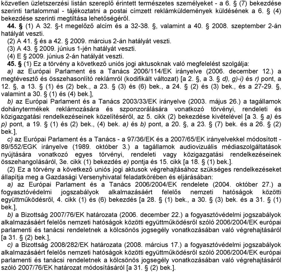 március 2-án hatályát veszti. (3) A 43. 2009. június 1-jén hatályát veszti. (4) E 2009. június 2-án hatályát veszti. 45.