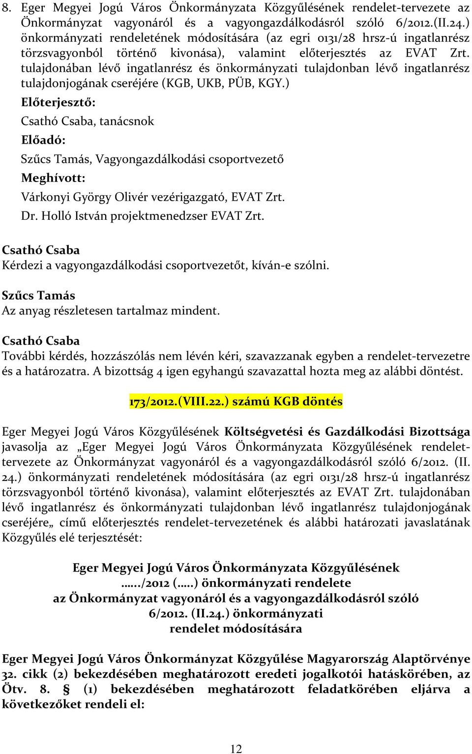 tulajdonában lévő ingatlanrész és önkormányzati tulajdonban lévő ingatlanrész tulajdonjogának cseréjére (KGB, UKB, PÜB, KGY.