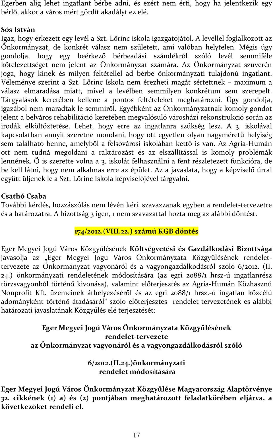 Mégis úgy gondolja, hogy egy beérkező bérbeadási szándékról szóló levél semmiféle kötelezettséget nem jelent az Önkormányzat számára.