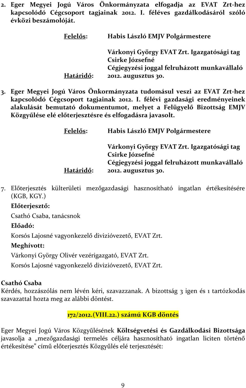 . 3. Eger Megyei Jogú Város Önkormányzata tudomásul veszi az EVAT Zrt-hez kapcsolódó Cégcsoport tagjainak 2012. I.