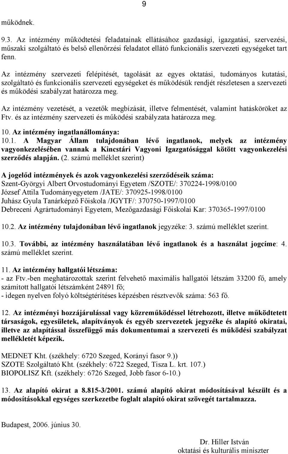 Az intézmény szervezeti felépítését, tagolását az egyes oktatási, tudományos kutatási, szolgáltató és funkcionális szervezeti egységeket és működésük rendjét részletesen a szervezeti és működési