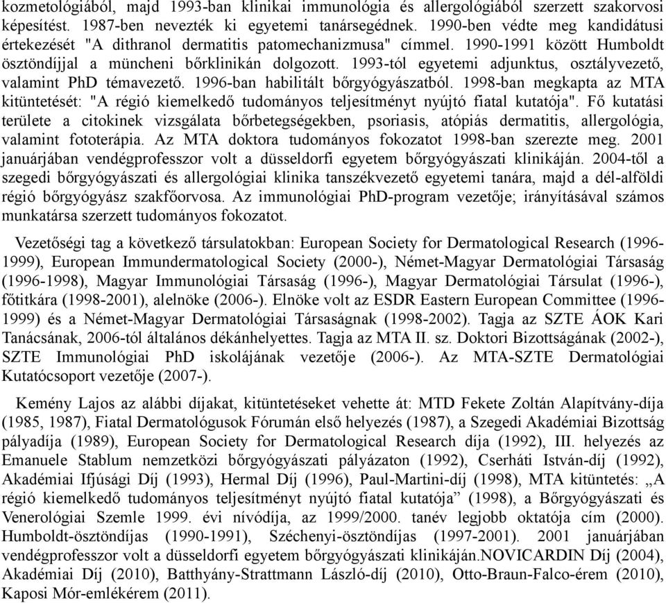 1993-tól egyetemi adjunktus, osztályvezető, valamint PhD témavezető. 1996-ban habilitált bőrgyógyászatból.