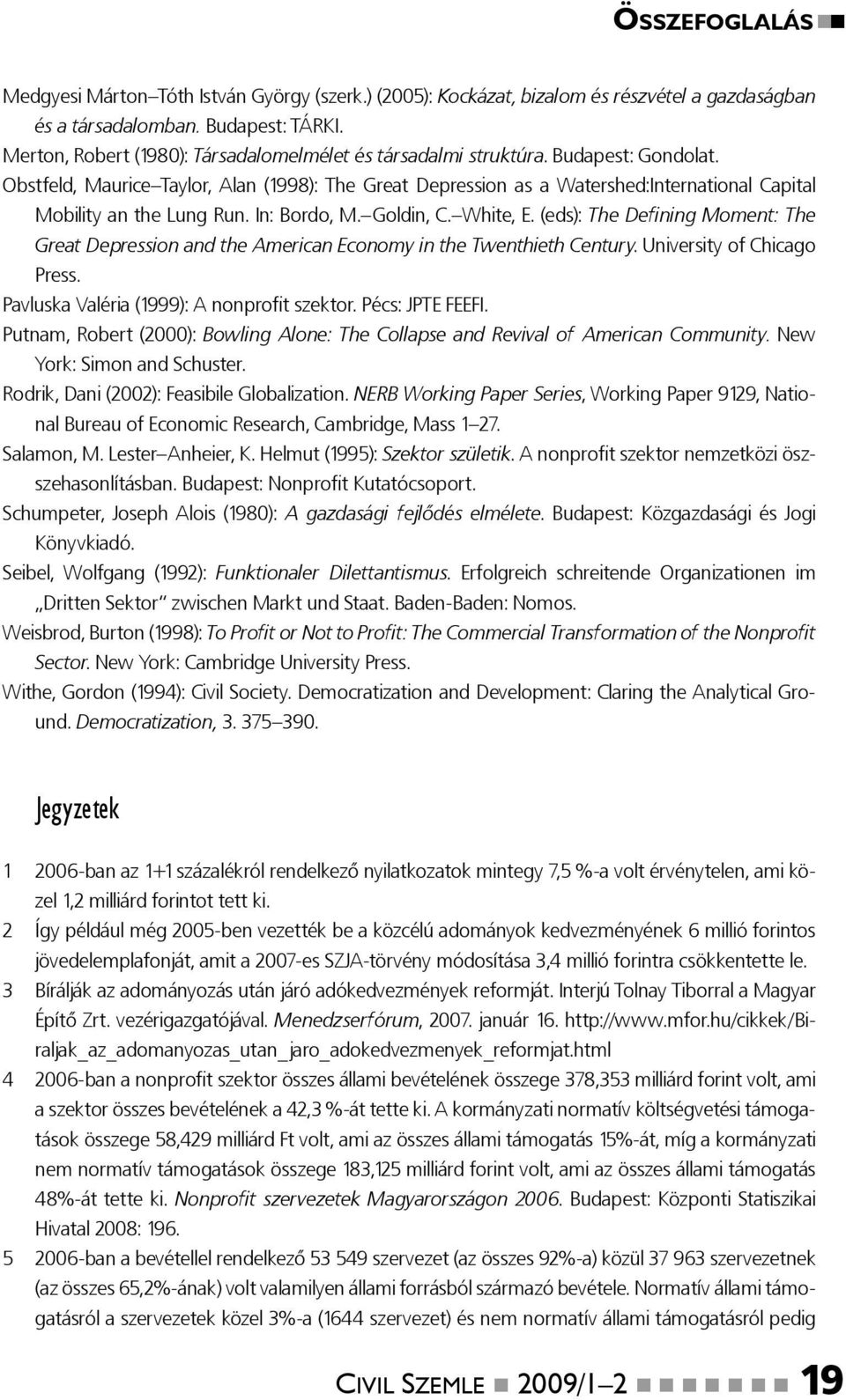 Obstfeld, Maurice Taylor, Alan (1998): The Great Depression as a Watershed:International Capital Mobility an the Lung Run. In: Bordo, M. Goldin, C. White, E.