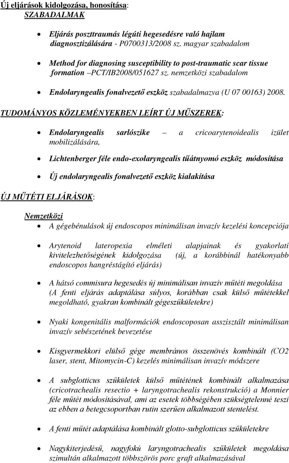 nemzetközi szabadalom Endolaryngealis fonalvezető eszköz szabadalmazva (U 07 00163) 2008.