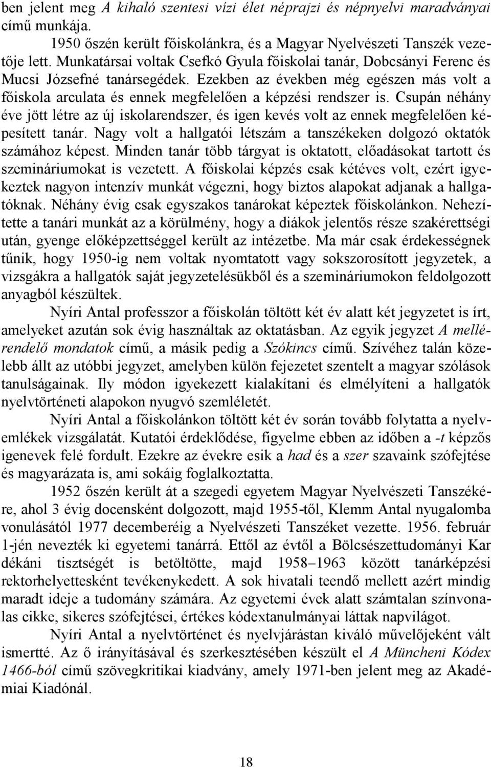 Ezekben az években még egészen más volt a főiskola arculata és ennek megfelelően a képzési rendszer is.