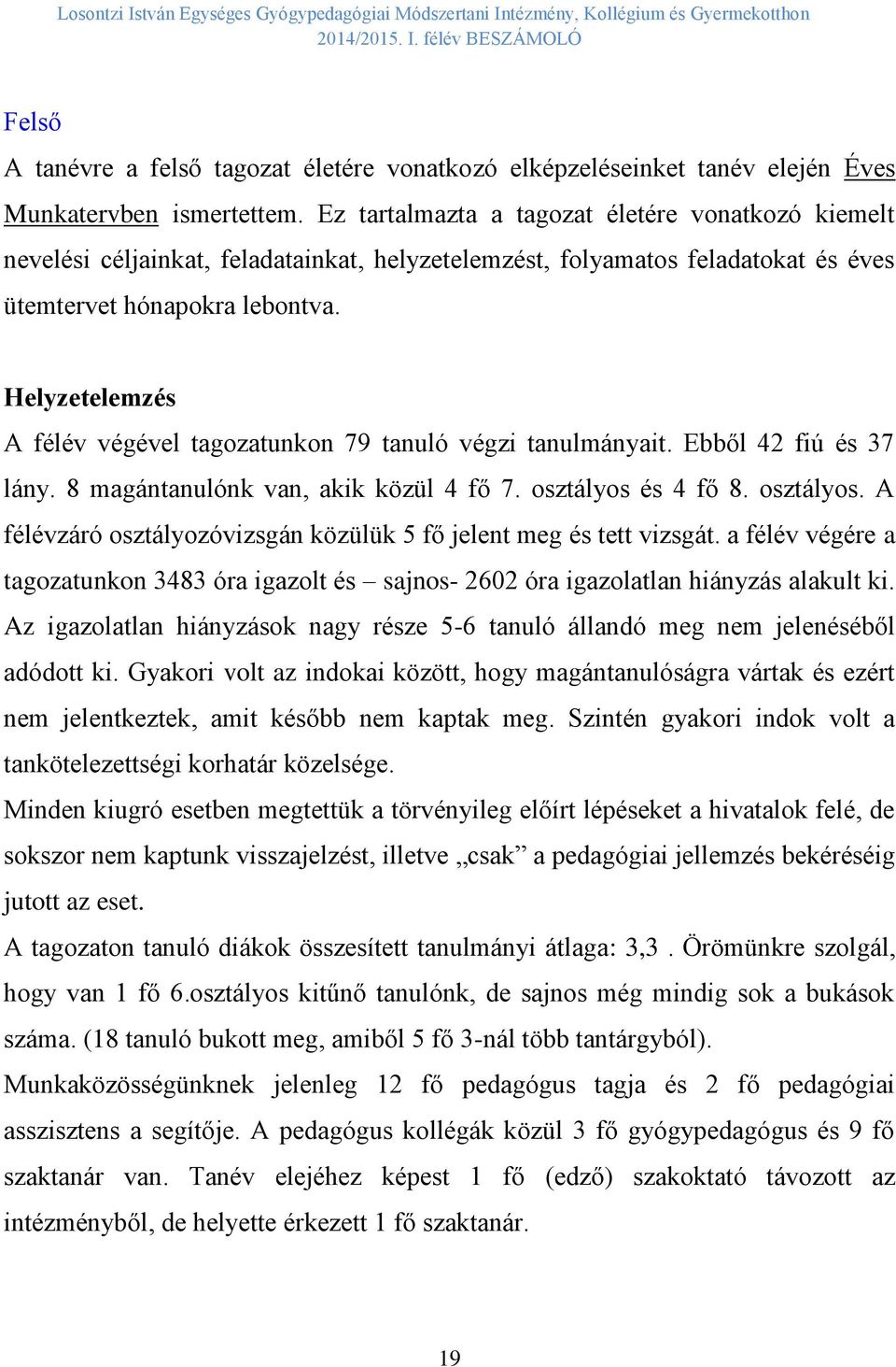 Helyzetelemzés A félév végével tagozatunkon 79 tanuló végzi tanulmányait. Ebből 42 fiú és 37 lány. 8 magántanulónk van, akik közül 4 fő 7. osztályos 