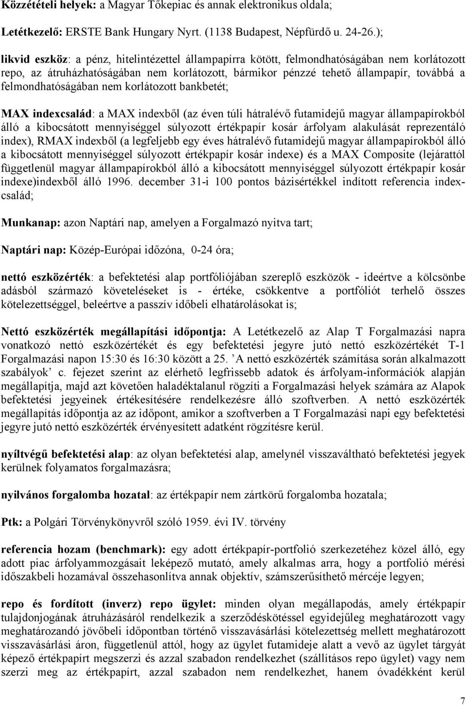 felmondhatóságában nem korlátozott bankbetét; MAX indexcsalád: a MAX indexből (az éven túli hátralévő futamidejű magyar állampapírokból álló a kibocsátott mennyiséggel súlyozott értékpapír kosár