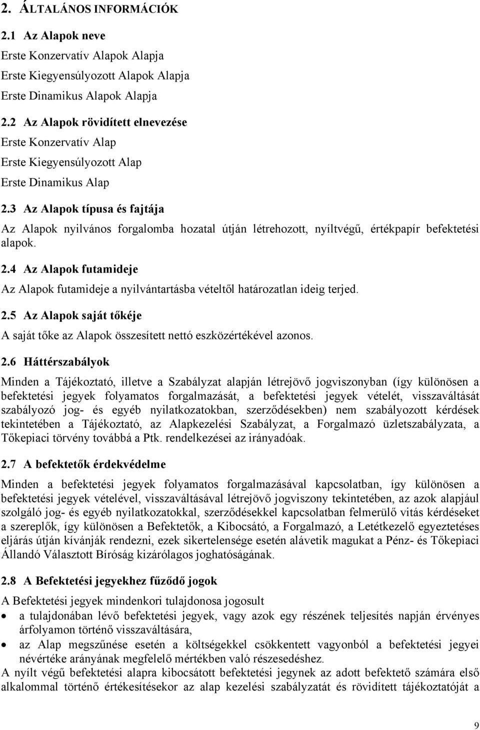 3 Az Alapok típusa és fajtája Az Alapok nyilvános forgalomba hozatal útján létrehozott, nyíltvégű, értékpapír befektetési alapok. 2.