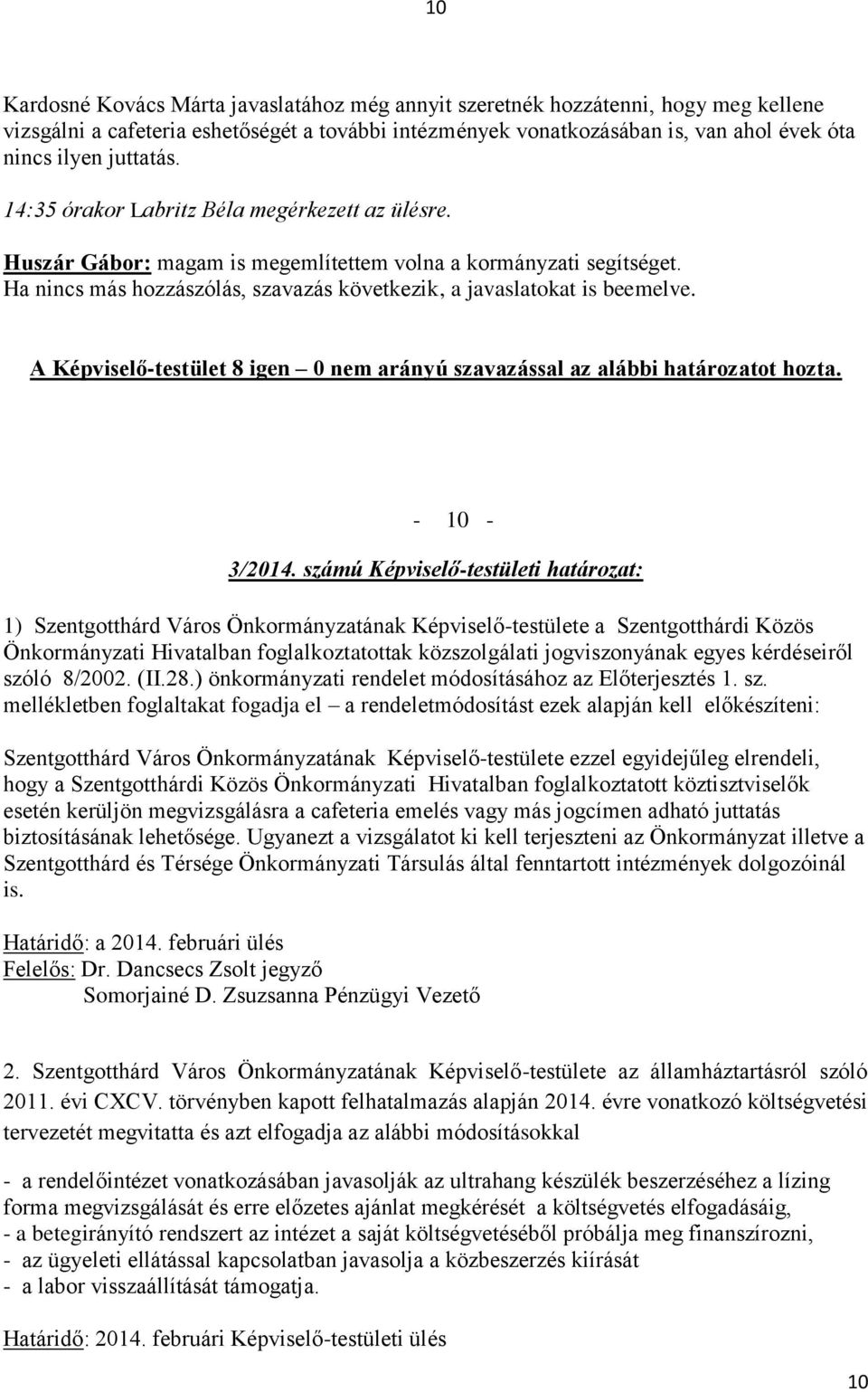 Ha nincs más hozzászólás, szavazás következik, a javaslatokat is beemelve. - 10-3/2014.