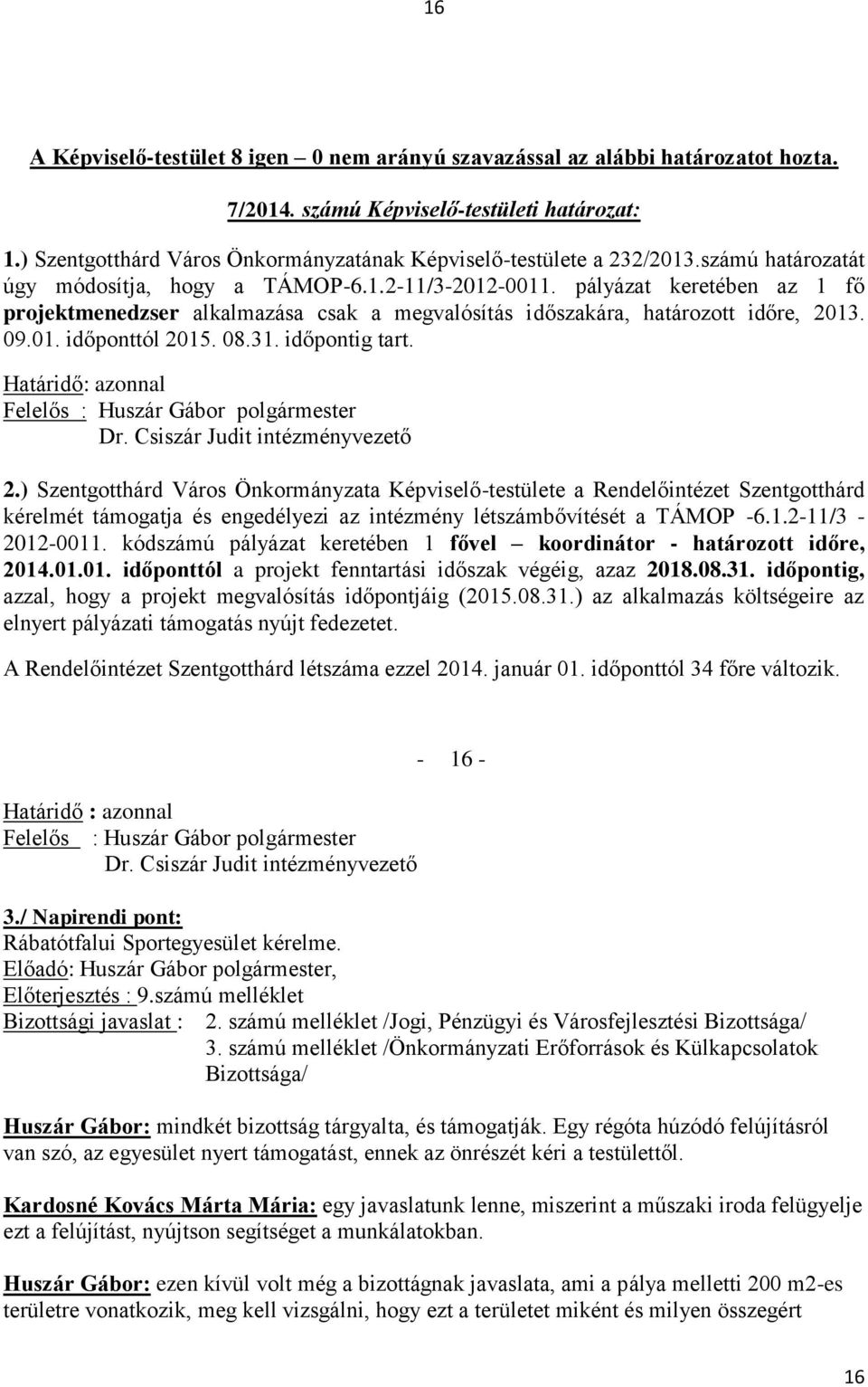 Határidő: azonnal Felelős : Huszár Gábor polgármester Dr. Csiszár Judit intézményvezető 2.