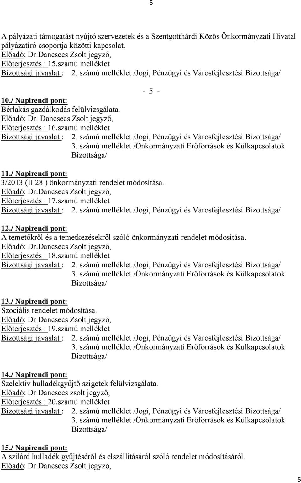 ) önkormányzati rendelet módosítása. Előadó: Dr.Dancsecs Zsolt jegyző, Előterjesztés : 17.számú melléklet 12.