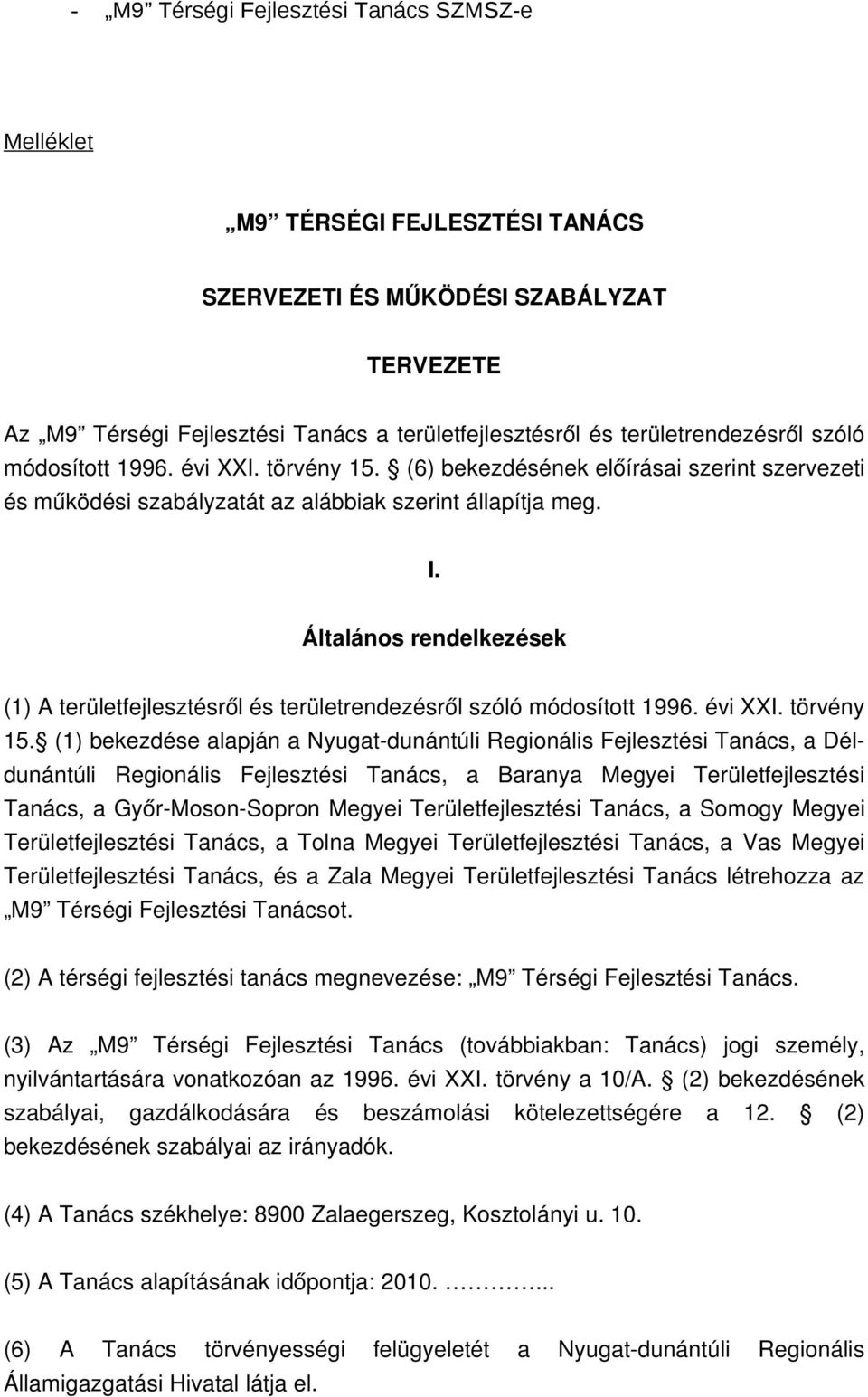 Általános rendelkezések (1) A területfejlesztésről és területrendezésről szóló módosított 1996. évi XXI. törvény 15.