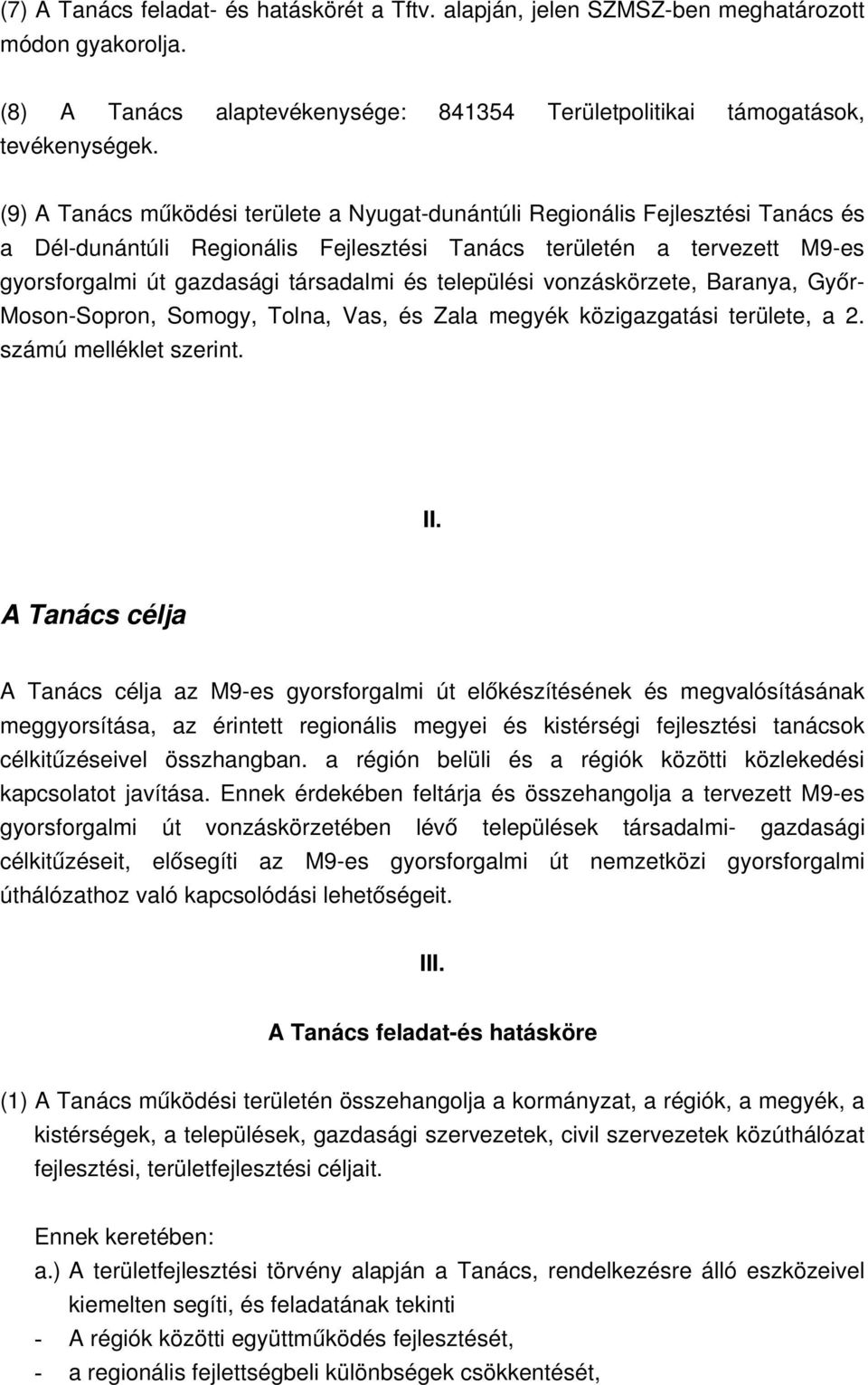 települési vonzáskörzete, Baranya, Győr Moson Sopron, Somogy, Tolna, Vas, és Zala megyék közigazgatási területe, a 2. számú melléklet szerint. II.