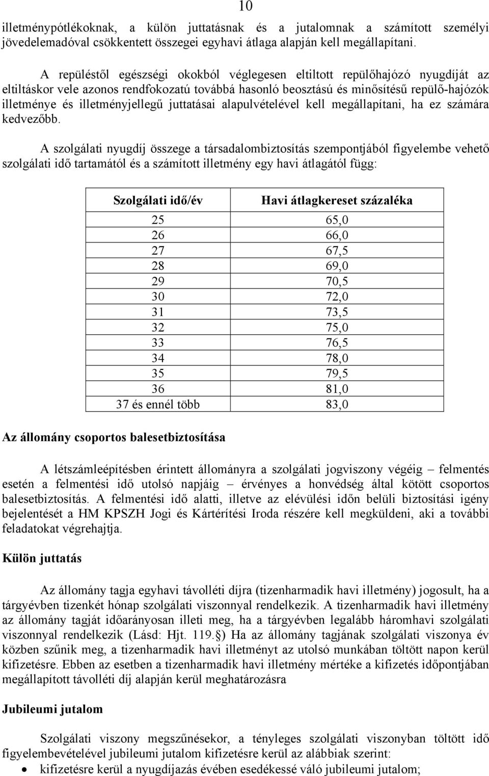 illetményjellegű juttatásai alapulvételével kell megállapítani, ha ez számára kedvezőbb.