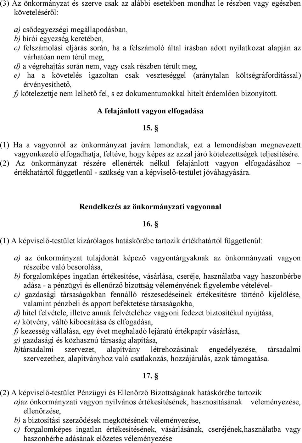 költségráfordítással) érvényesíthet, f) kötelezettje nem lelhet fel, s ez dokumentumokkal hitelt érdemlen bizonyított. A felajánlott vagyon elfogadása 15.