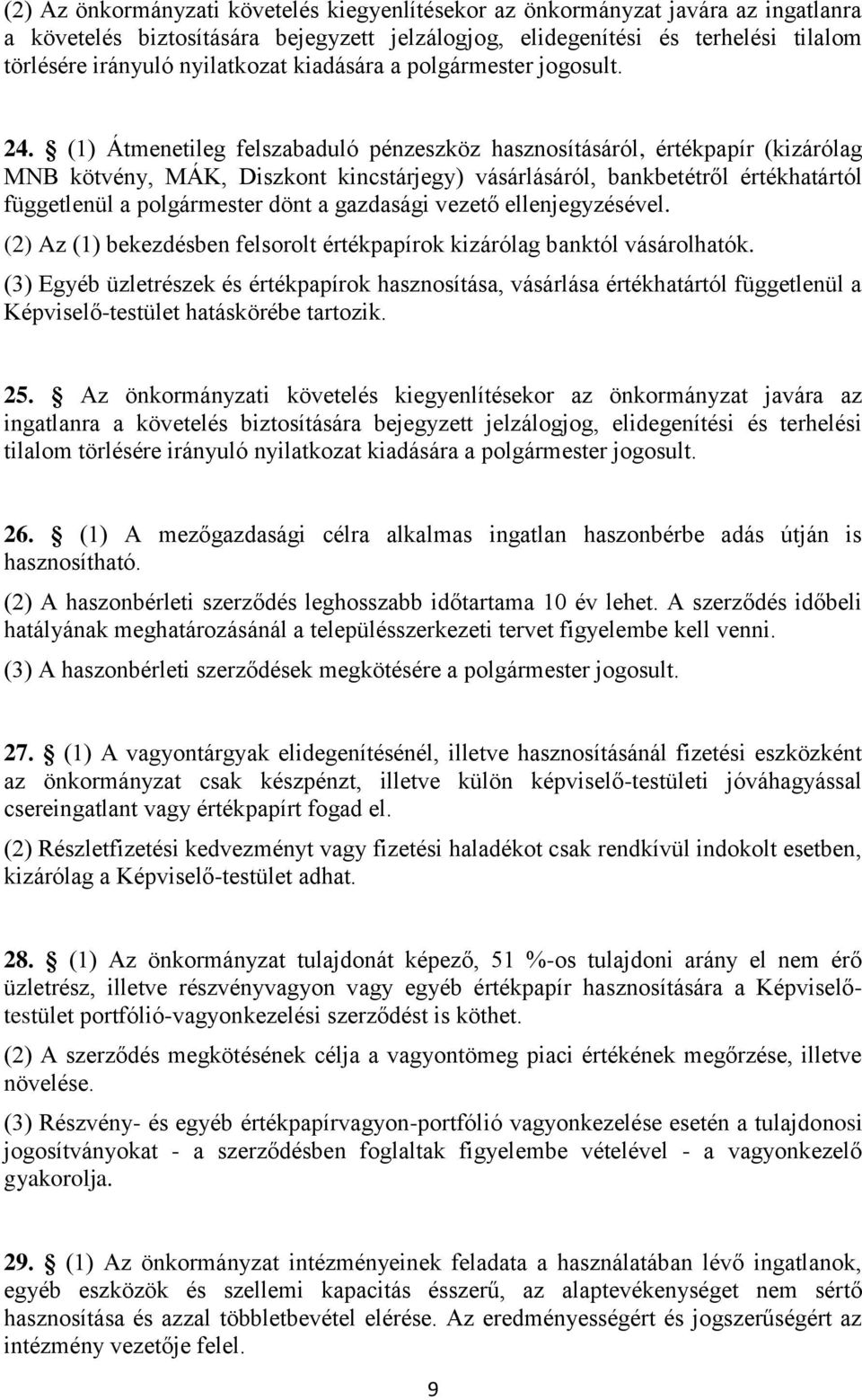 (1) Átmenetileg felszabaduló pénzeszköz hasznosításáról, értékpapír (kizárólag MNB kötvény, MÁK, Diszkont kincstárjegy) vásárlásáról, bankbetétről értékhatártól függetlenül a polgármester dönt a