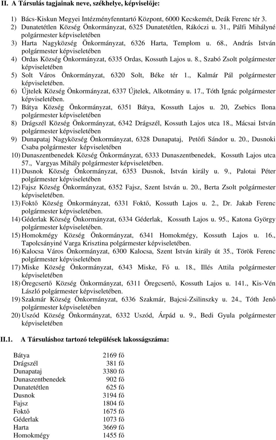 , András István polgármester képviseletében 4) Ordas Község Önkormányzat, 6335 Ordas, Kossuth Lajos u. 8., Szabó Zsolt polgármester képviseletében 5) Solt Város Önkormányzat, 6320 Solt, Béke tér 1.