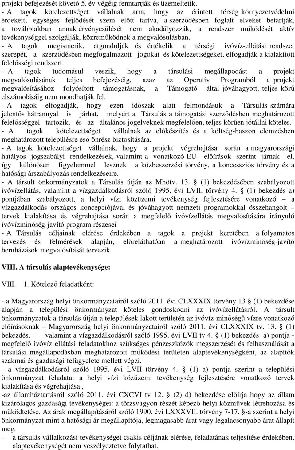 érvényesülését nem akadályozzák, a rendszer működését aktív tevékenységgel szolgálják, közreműködnek a megvalósulásban.