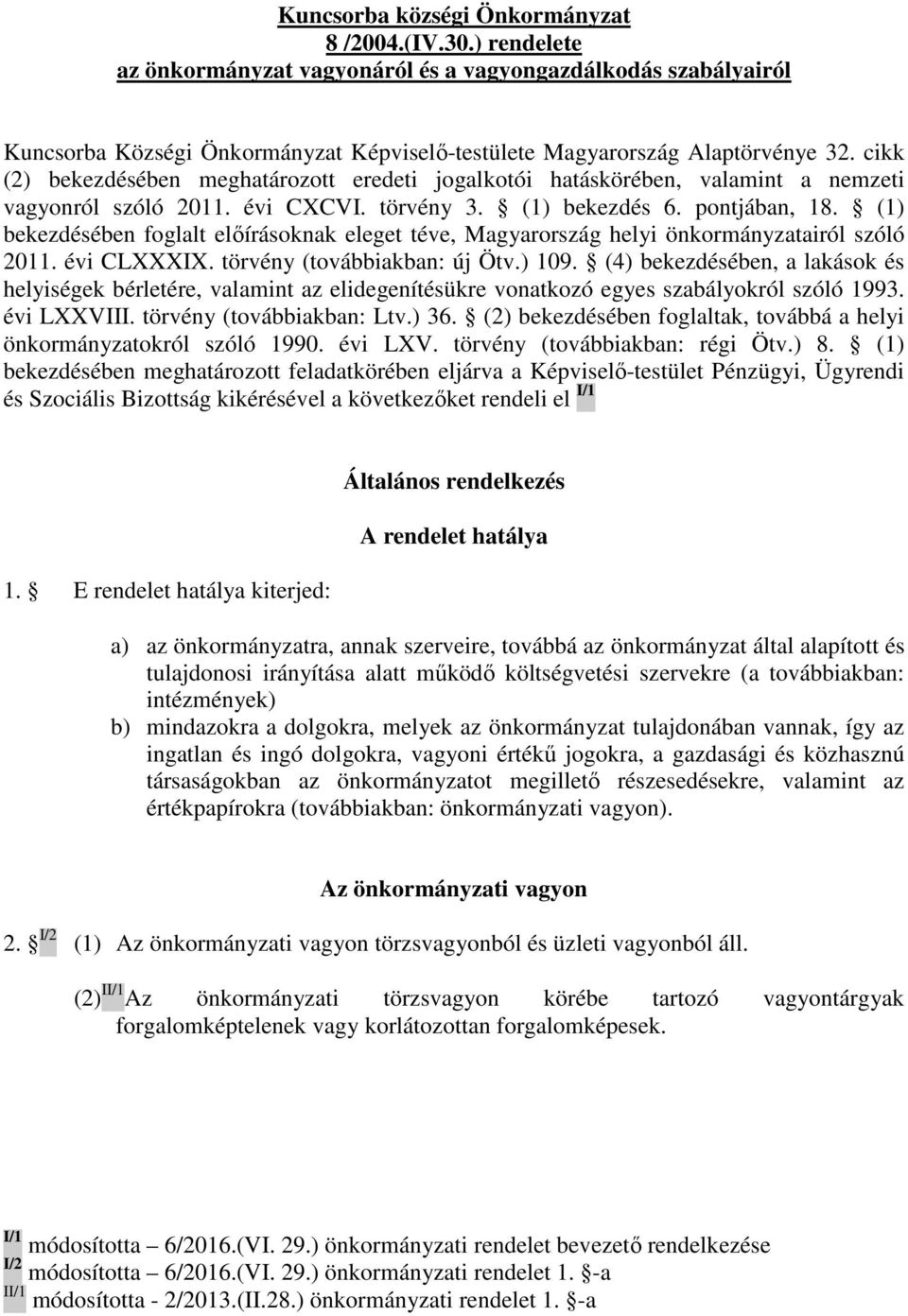 cikk (2) bekezdésében meghatározott eredeti jogalkotói hatáskörében, valamint a nemzeti vagyonról szóló 2011. évi CXCVI. törvény 3. (1) bekezdés 6. pontjában, 18.