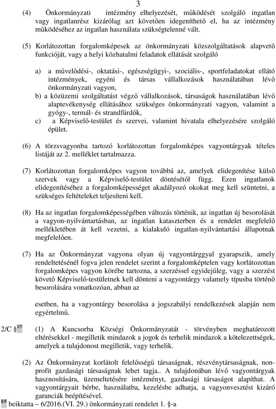 szociális-, sportfeladatokat ellátó intézmények, egyéni és társas vállalkozások használatában lévı önkormányzati vagyon, b) a közüzemi szolgáltatást végzı vállalkozások, társaságok használatában lévı