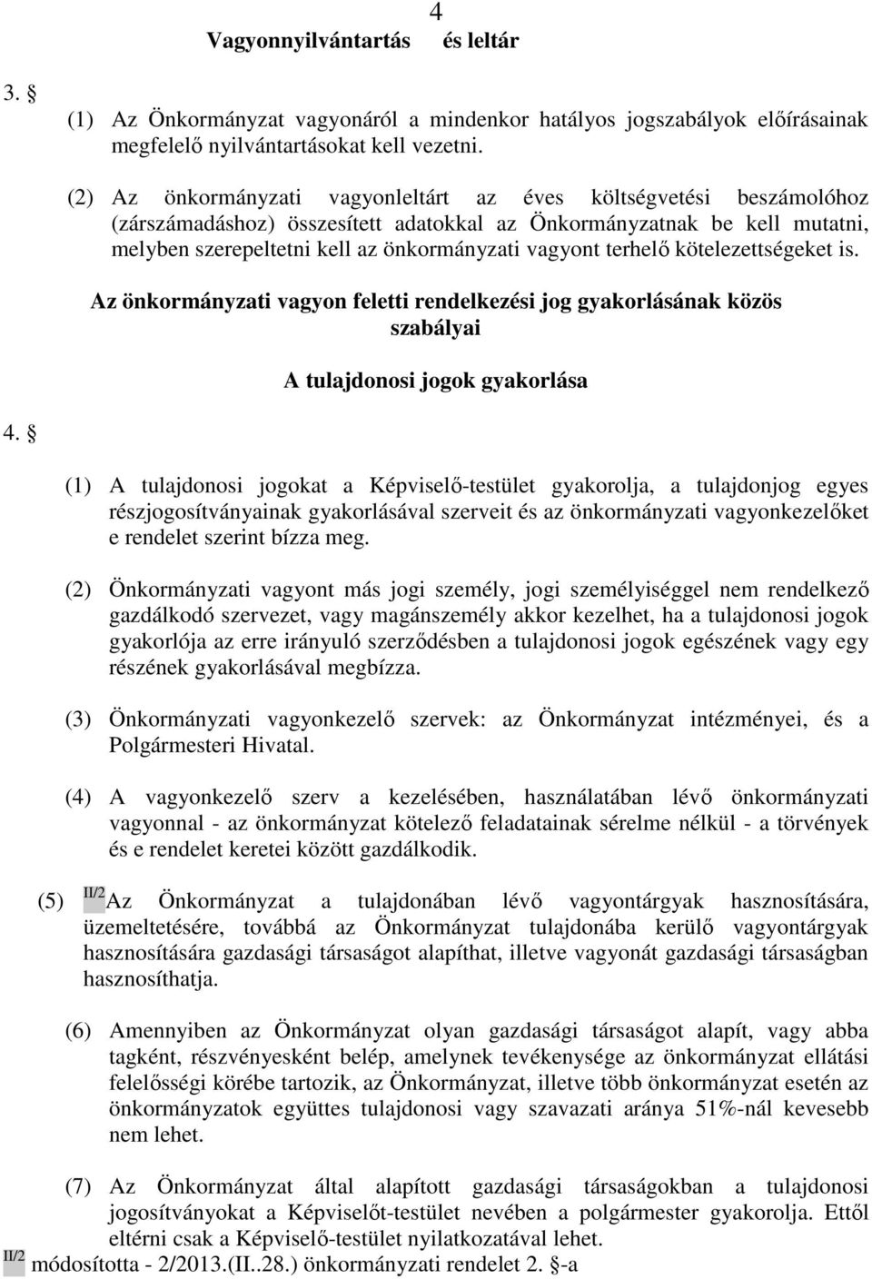 terhelı kötelezettségeket is. Az önkormányzati vagyon feletti rendelkezési jog gyakorlásának közös szabályai A tulajdonosi jogok gyakorlása 4.