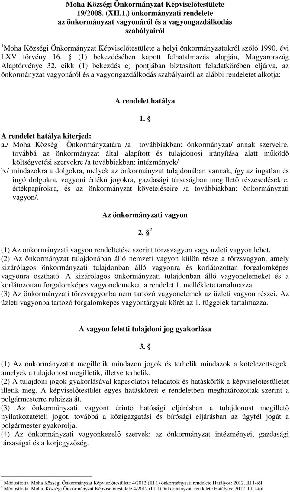 évi LXV törvény 16. (1) bekezdésében kapott felhatalmazás alapján, Magyarország Alaptörvénye 32.