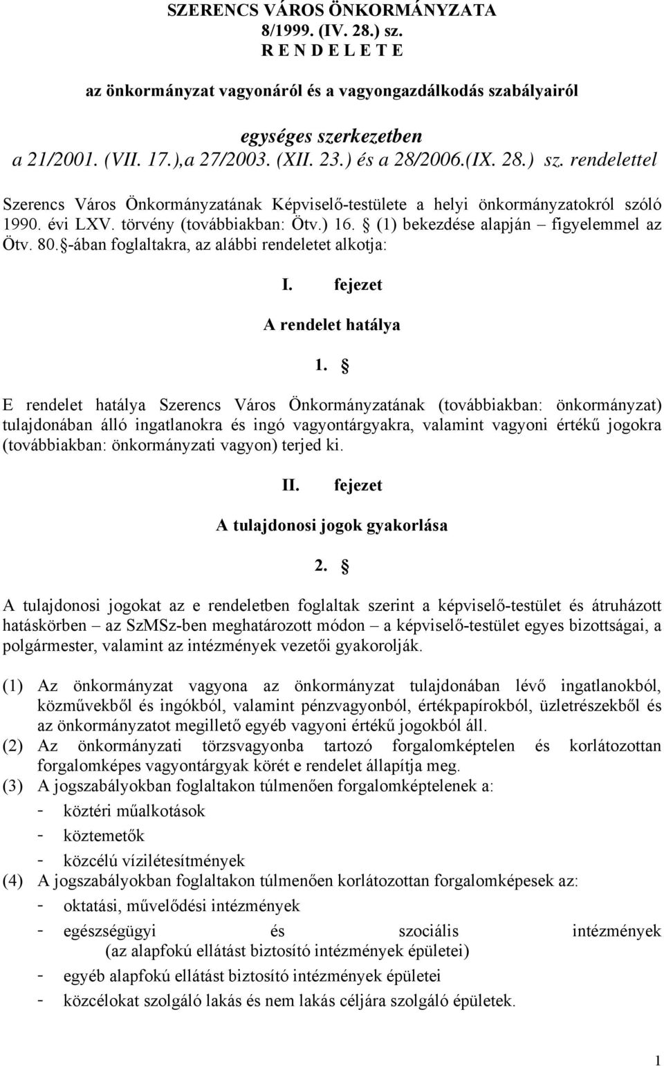 () bekezdése alapján figyelemmel az Ötv. 80. -ában foglaltakra, az alábbi rendeletet alkotja: I. fejezet A rendelet hatálya.