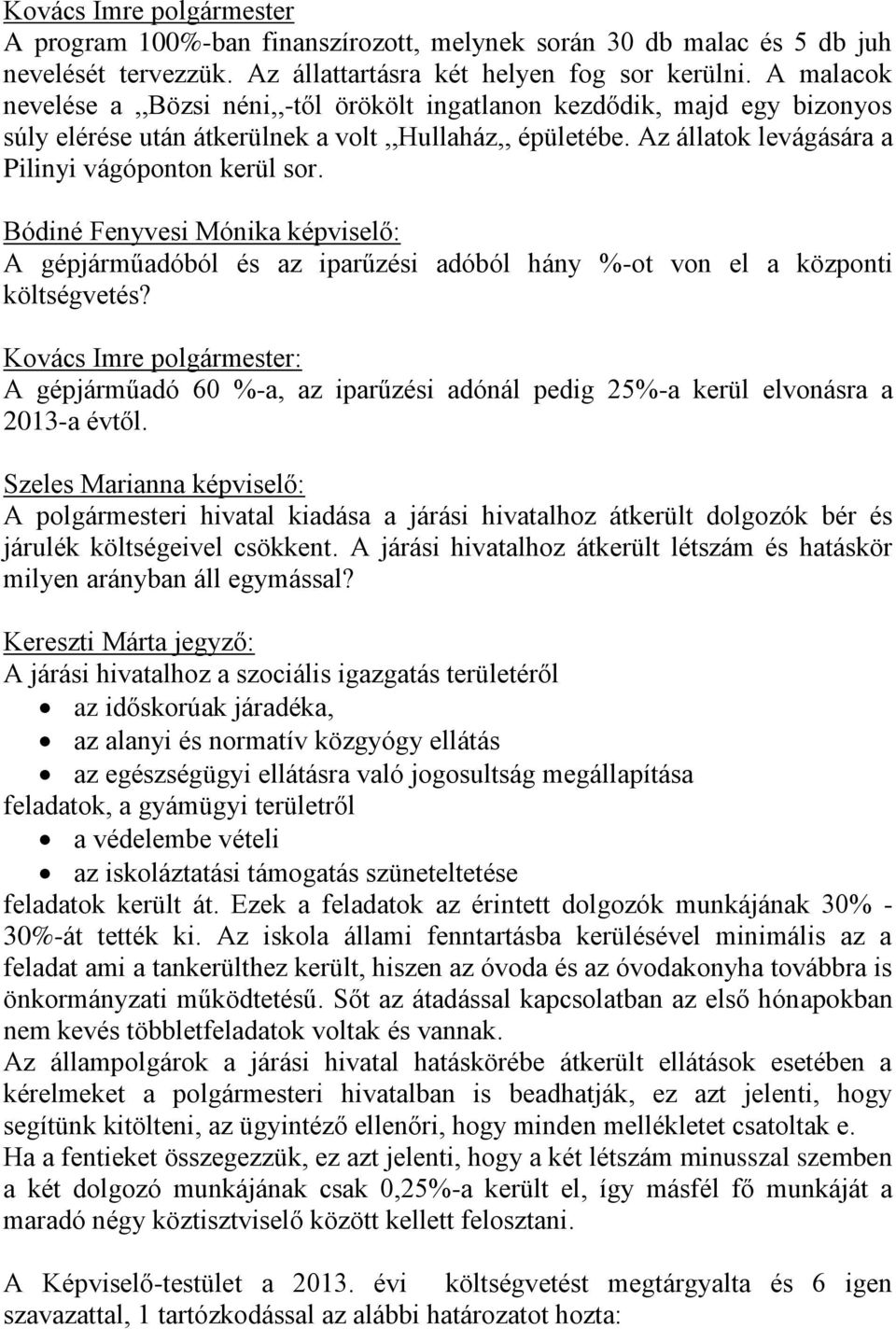 Bódiné Fenyvesi Mónika képviselő: A gépjárműadóból és az iparűzési adóból hány %-ot von el a központi költségvetés?