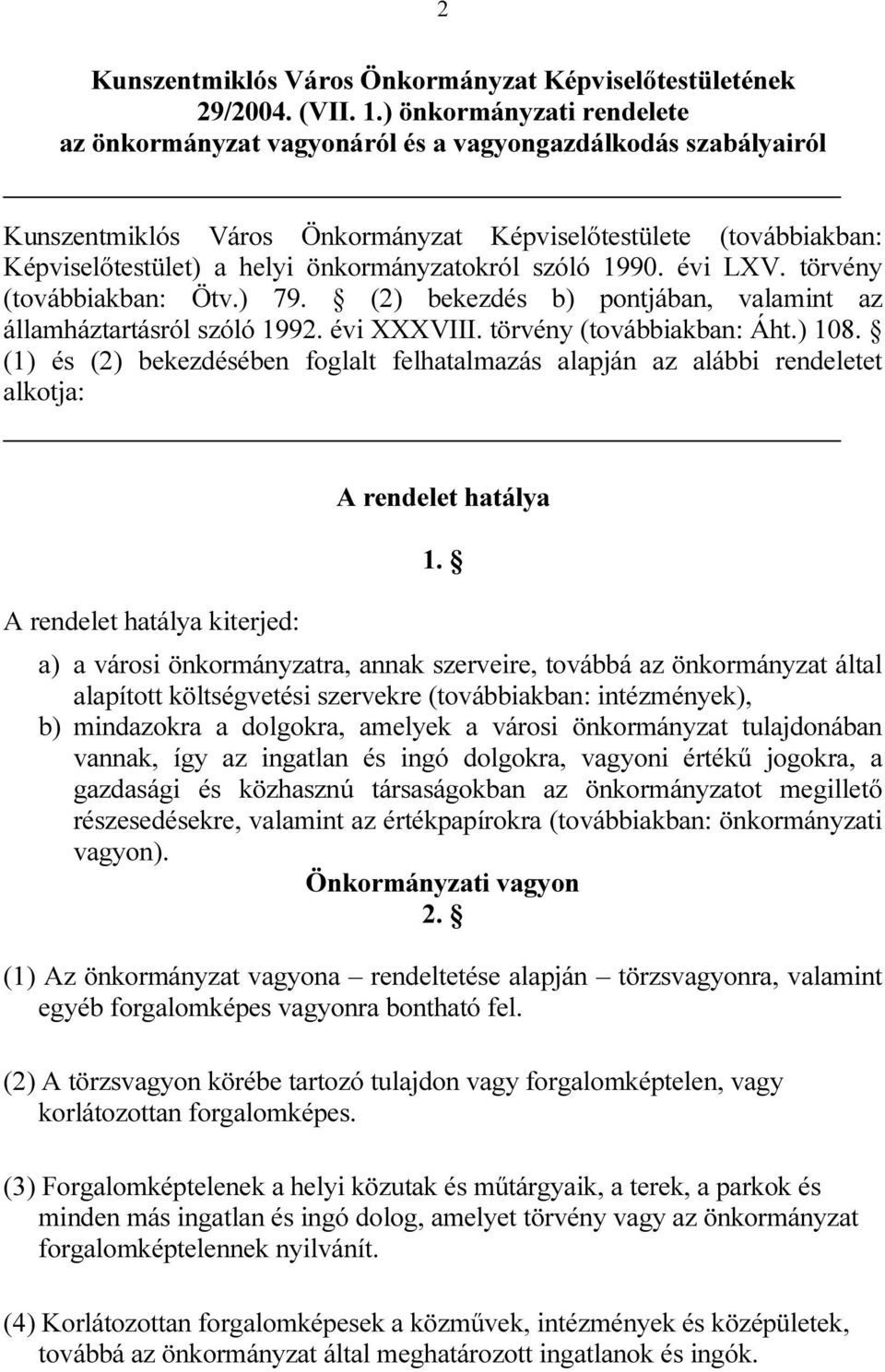 önkormányzatokról szóló 1990. évi LXV. törvény (továbbiakban: Ötv.) 79. (2) bekezdés b) pontjában, valamint az államháztartásról szóló 1992. évi XXXVIII. törvény (továbbiakban: Áht.) 108.