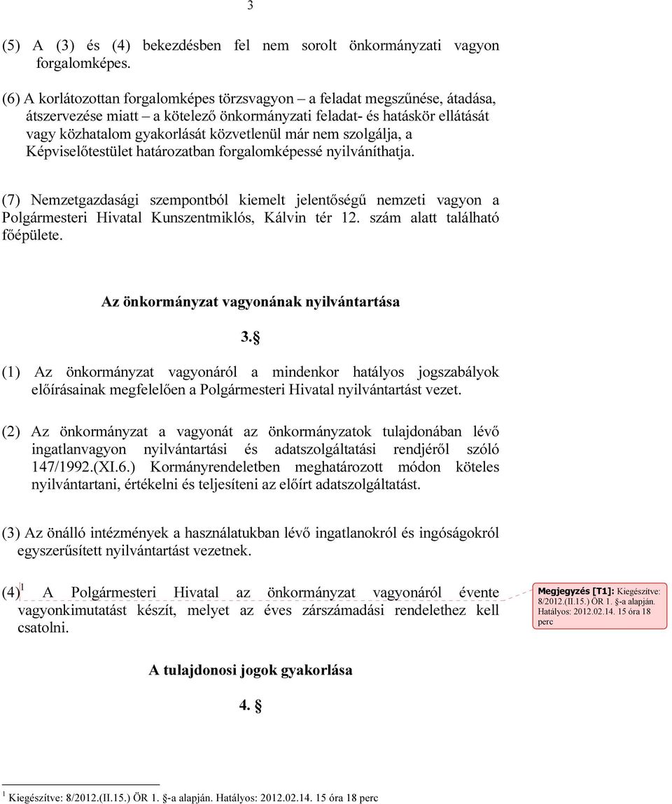 szolgálja, a Képviselőtestület határozatban forgalomképessé nyilváníthatja. (7) Nemzetgazdasági szempontból kiemelt jelentőségű nemzeti vagyon a Polgármesteri Hivatal Kunszentmiklós, Kálvin tér 12.