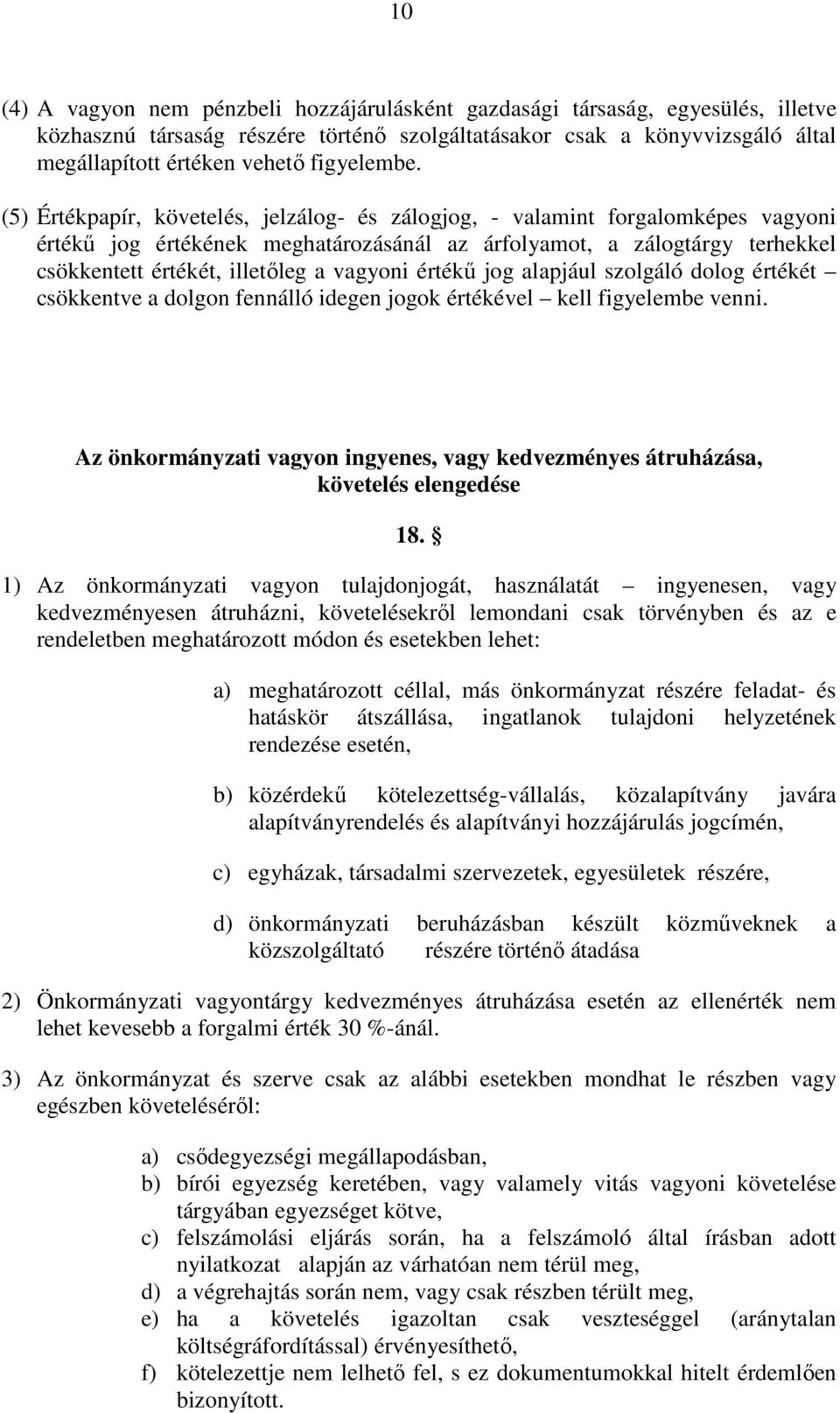 (5) Értékpapír, követelés, jelzálog- és zálogjog, - valamint forgalomképes vagyoni értékő jog értékének meghatározásánál az árfolyamot, a zálogtárgy terhekkel csökkentett értékét, illetıleg a vagyoni