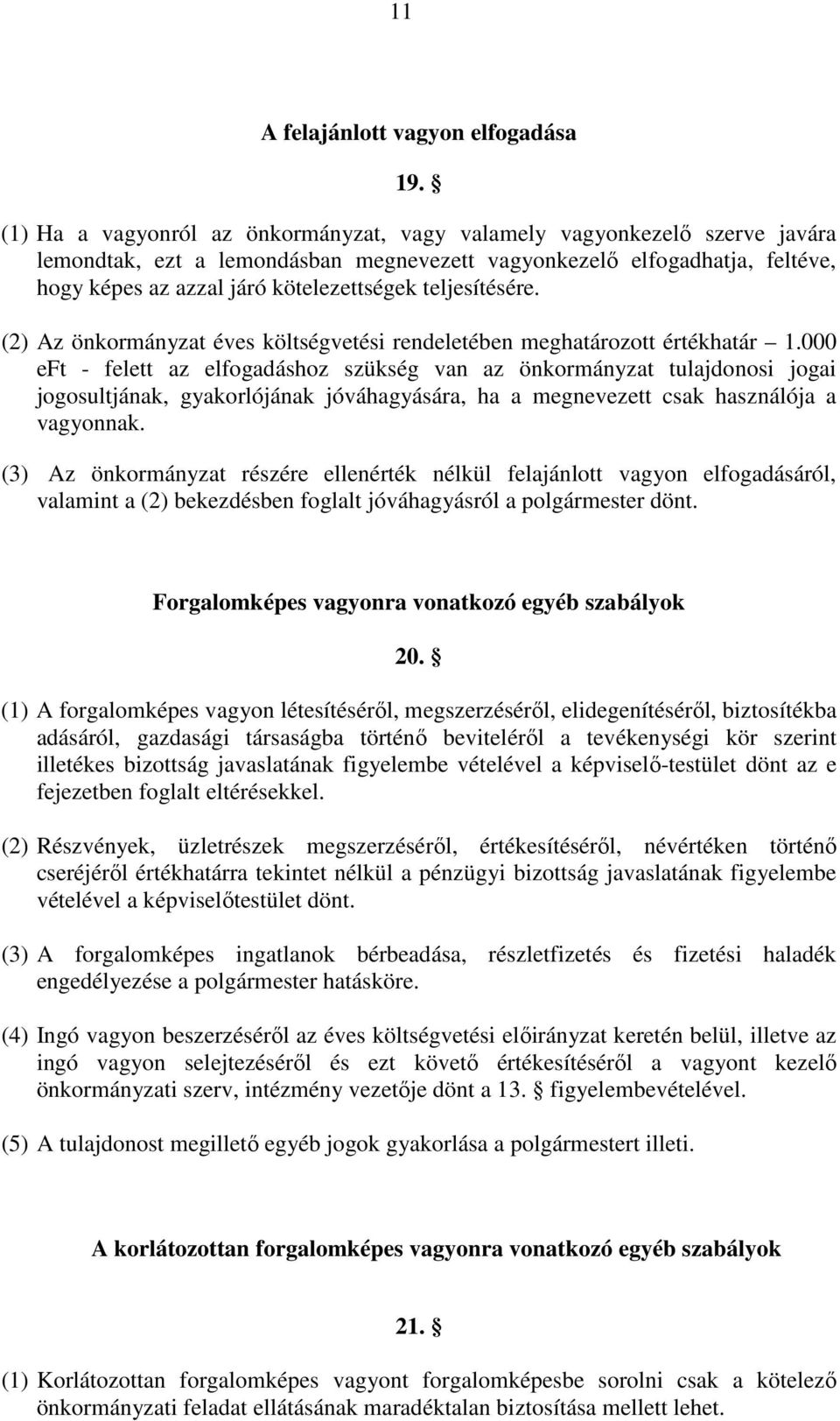 teljesítésére. (2) Az önkormányzat éves költségvetési rendeletében meghatározott értékhatár 1.