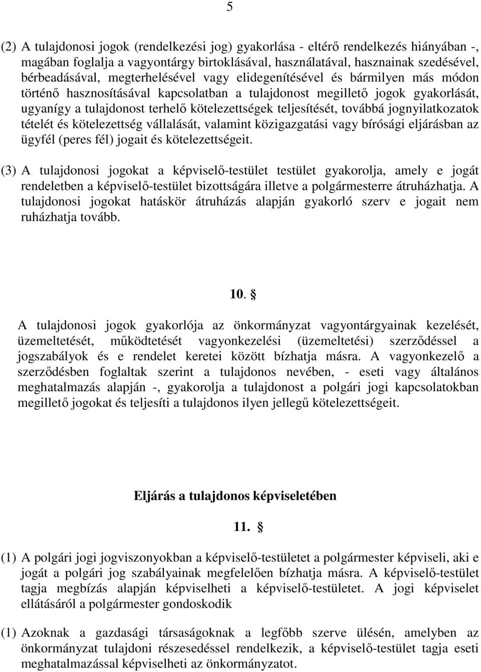 teljesítését, továbbá jognyilatkozatok tételét és kötelezettség vállalását, valamint közigazgatási vagy bírósági eljárásban az ügyfél (peres fél) jogait és kötelezettségeit.