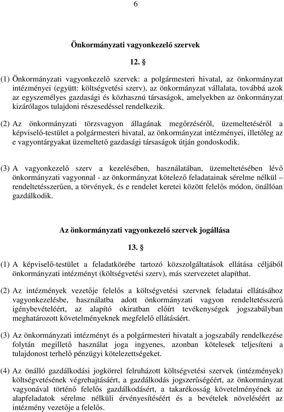 közhasznú társaságok, amelyekben az önkormányzat kizárólagos tulajdoni részesedéssel rendelkezik.