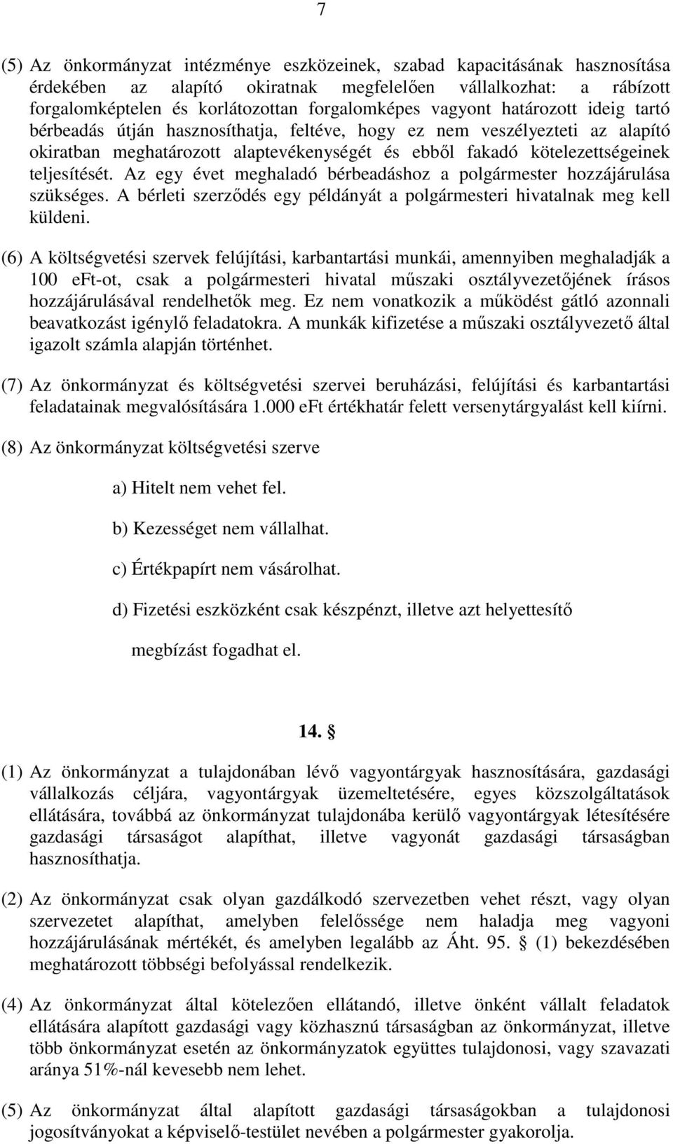 Az egy évet meghaladó bérbeadáshoz a polgármester hozzájárulása szükséges. A bérleti szerzıdés egy példányát a polgármesteri hivatalnak meg kell küldeni.