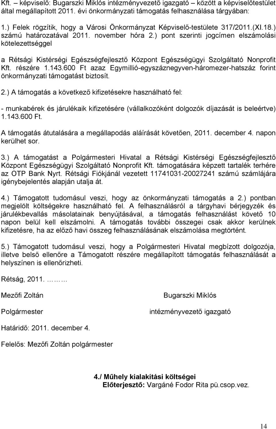 ) pont szerinti jogcímen elszámolási kötelezettséggel a Rétsági Kistérségi Egészségfejlesztő Központ Egészségügyi Szolgáltató Nonprofit Kft. részére 1.143.