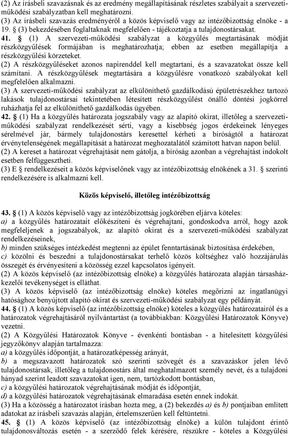 (1) A szervezeti-működési szabályzat a közgyűlés megtartásának módját részközgyűlések formájában is meghatározhatja; ebben az esetben megállapítja a részközgyűlési körzeteket.