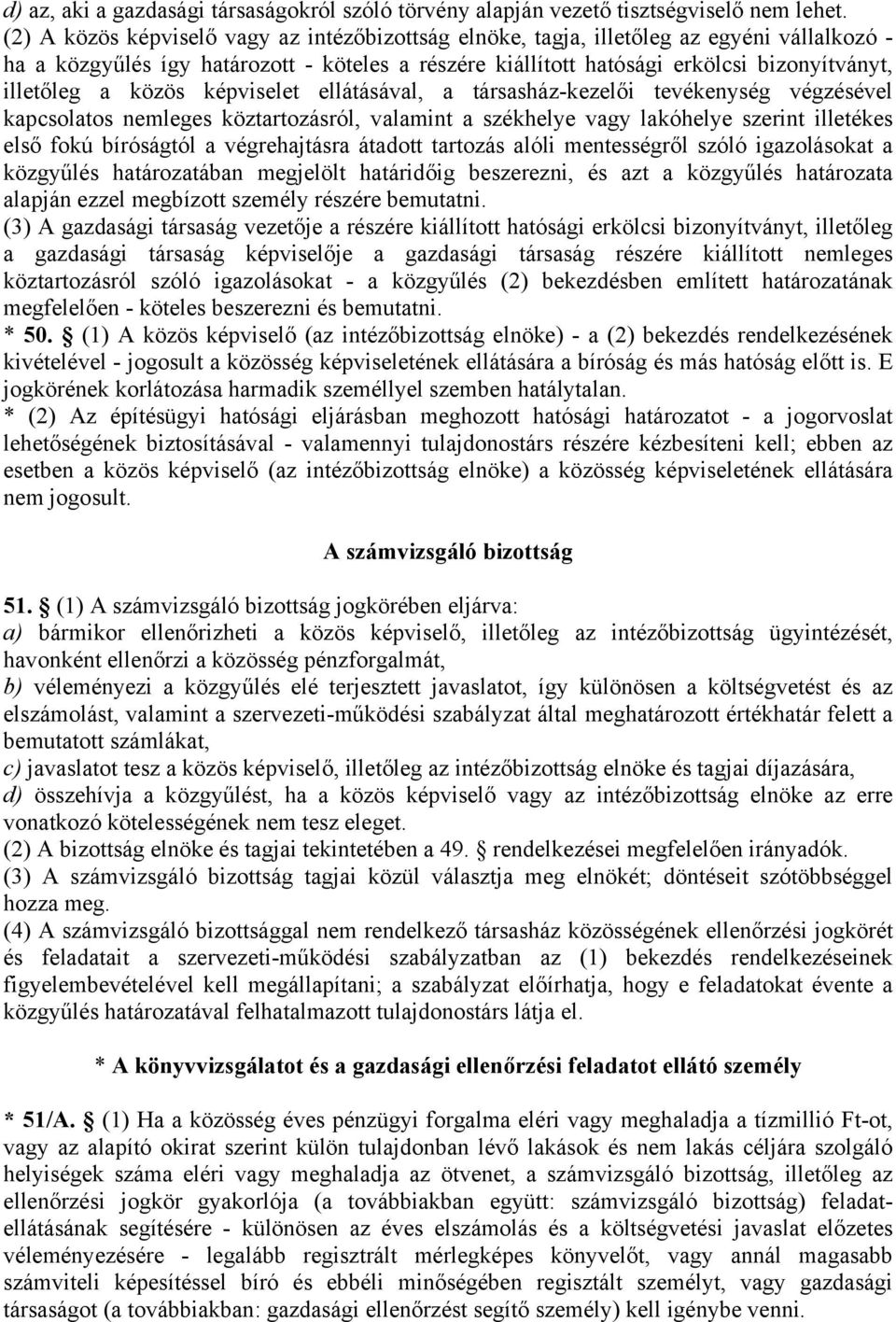 közös képviselet ellátásával, a társasház-kezelői tevékenység végzésével kapcsolatos nemleges köztartozásról, valamint a székhelye vagy lakóhelye szerint illetékes első fokú bíróságtól a