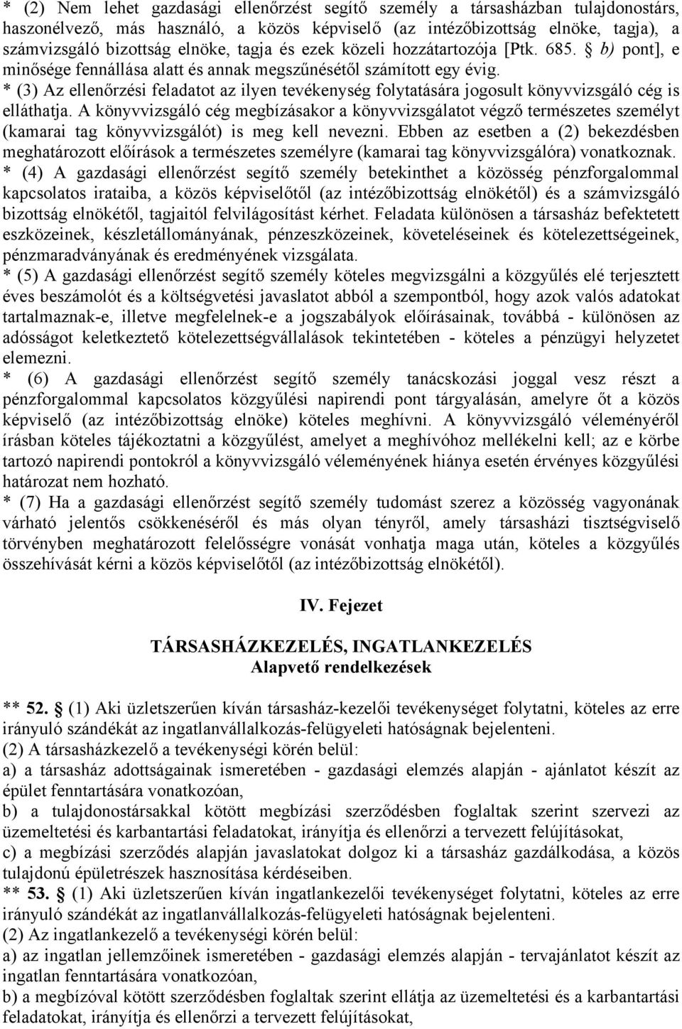 * (3) Az ellenőrzési feladatot az ilyen tevékenység folytatására jogosult könyvvizsgáló cég is elláthatja.