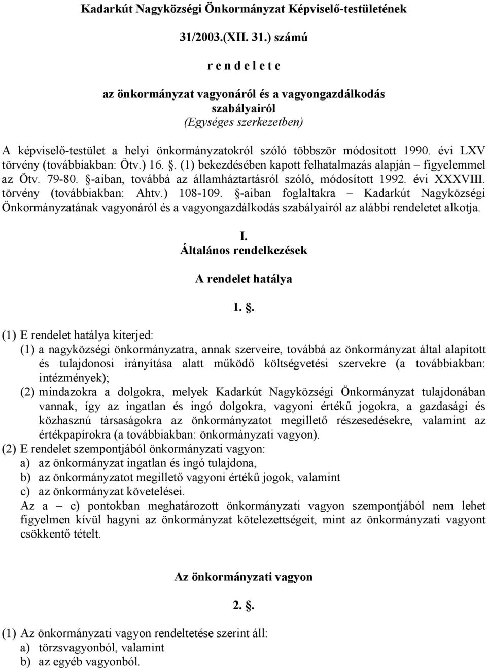 ) számú r e n d e l e t e az önkormányzat vagyonáról és a vagyongazdálkodás szabályairól (Egységes szerkezetben) A képviselı-testület a helyi önkormányzatokról szóló többször módosított 1990.