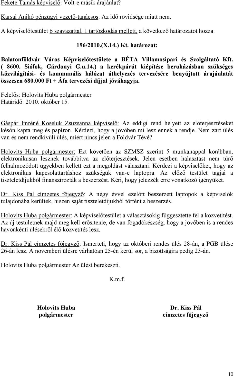 határozat: Balatonföldvár Város Képviselőtestülete a BÉTA Villamosipari és Szolgáltató Kft. ( 8600. Siófok, Gárdonyi G.u.14.
