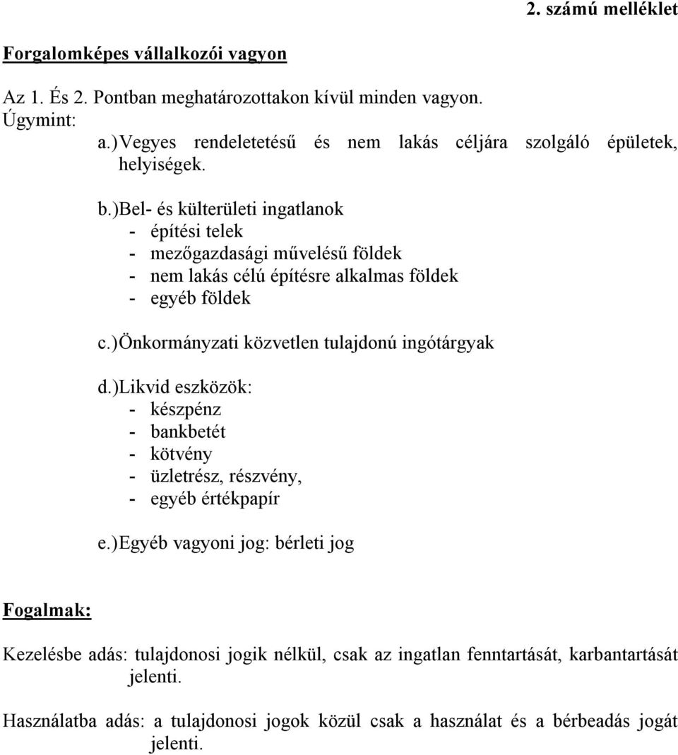 )bel- és külterületi ingatlanok - építési telek - mezőgazdasági művelésű földek - nem lakás célú építésre alkalmas földek - egyéb földek c.