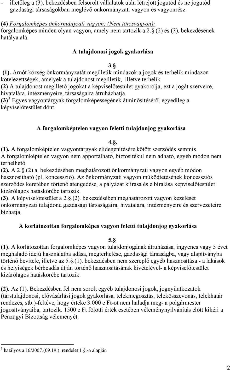 Arnót község önkormányzatát megilletik mindazok a jogok és terhelik mindazon kötelezettségek, amelyek a tulajdonost megilletik, illetve terhelik (2) A tulajdonost megillető jogokat a